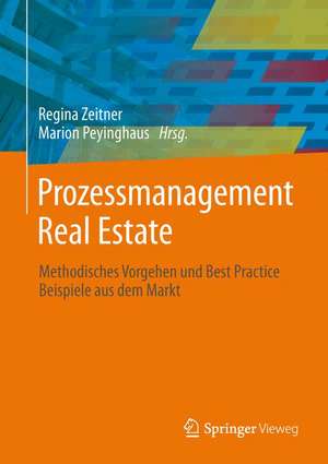 Prozessmanagement Real Estate: Methodisches Vorgehen und Best Practice Beispiele aus dem Markt de Regina Zeitner