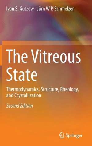 The Vitreous State: Thermodynamics, Structure, Rheology, and Crystallization de Ivan S. Gutzow