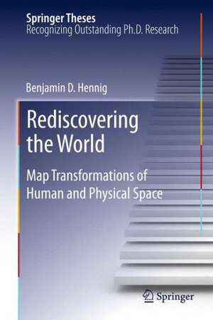 Rediscovering the World: Map Transformations of Human and Physical Space de Benjamin Hennig