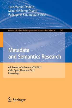 Metadata and Semantics Research: 6th Research Conference, MTSR 2012, Cádiz, Spain, November 28-30, 2012. Proceedings de Juan Manuel Dodero