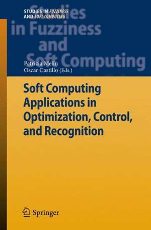 Soft Computing Applications in Optimization, Control, and Recognition de Patricia Melin