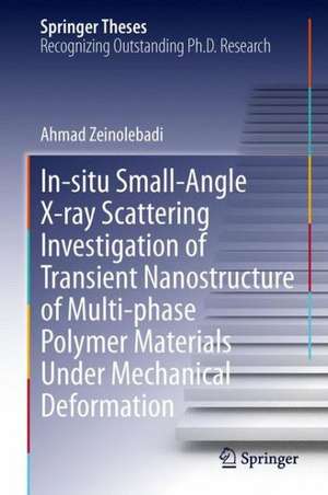 In-situ Small-Angle X-ray Scattering Investigation of Transient Nanostructure of Multi-phase Polymer Materials Under Mechanical Deformation de Ahmad Zeinolebadi