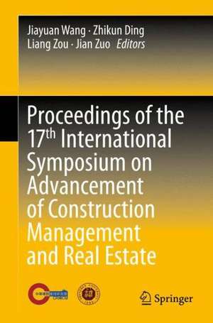 Proceedings of the 17th International Symposium on Advancement of Construction Management and Real Estate de Jiayuan Wang