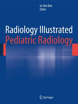 Radiology Illustrated: Pediatric Radiology de In-One Kim