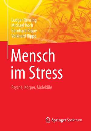 Mensch im Stress: Psyche, Körper, Moleküle de Ludger Rensing