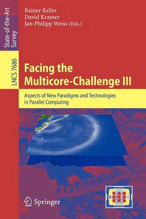 Facing the Multicore-Challenge III: Aspects of New Paradigms and Technologies in Parallel Computing de Rainer Keller