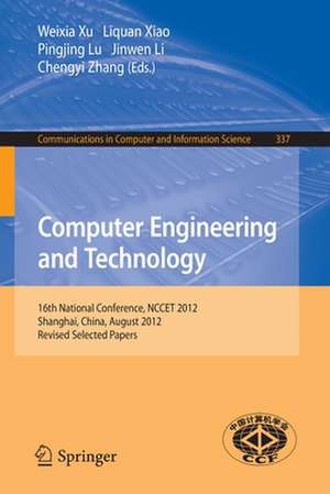 Computer Engineering and Technology: 16th National Conference, NCCET 2012, Shanghai, China, August 17-19, 2012, Revised Selected Papers de Weixia Xu