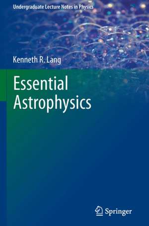 Essential Astrophysics de Kenneth R. Lang