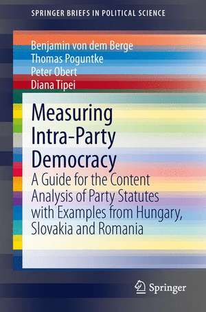 Measuring Intra-Party Democracy: A Guide for the Content Analysis of Party Statutes with Examples from Hungary, Slovakia and Romania de Benjamin von dem Berge