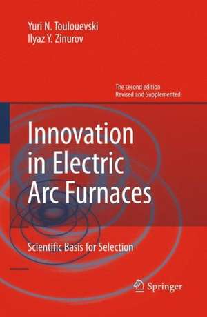 Innovation in Electric Arc Furnaces: Scientific Basis for Selection de Yuri N. Toulouevski