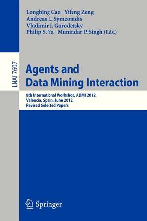 Agents and Data Mining Interaction: 8th International Workshop, ADMI 2012, Valencia, Spain, June 4-5, 2012, Revised Selected Papers de Longbing Cao