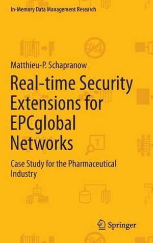 Real-time Security Extensions for EPCglobal Networks: Case Study for the Pharmaceutical Industry de Matthieu-P. Schapranow