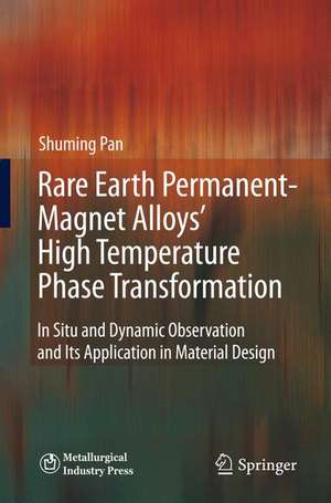 Rare Earth Permanent-Magnet Alloys’ High Temperature Phase Transformation: In Situ and Dynamic Observation and Its Application in Material Design de Shuming Pan