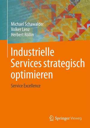 Industrielle Services strategisch optimieren: Service Excellence de Michael Schawalder