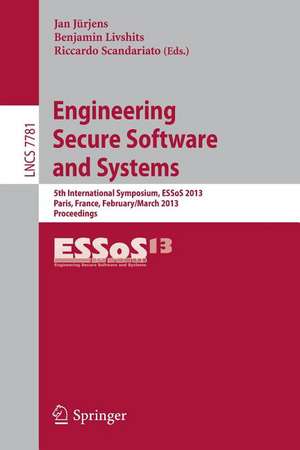 Engineering Secure Software and Systems: 5th International Symposium, ESSoS 2013, Paris, France, February 27 - March 1, 2013. Proceedings de Jan Jürjens