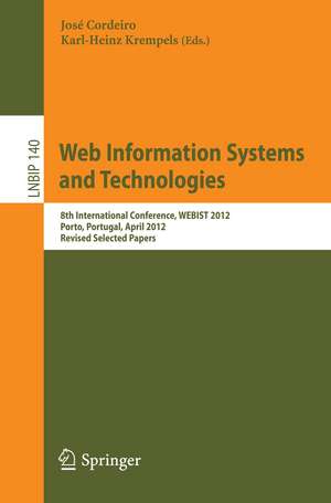 Web Information Systems and Technologies: 8th International Conference, WEBIST 2012, Porto, Portugal, April 18-21, 2012, Revised Selected Papers de José Cordeiro