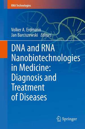 DNA and RNA Nanobiotechnologies in Medicine: Diagnosis and Treatment of Diseases de Volker A. Erdmann