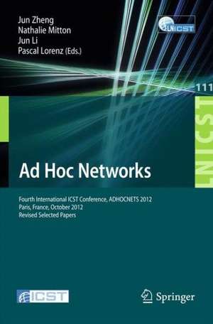 Ad Hoc Networks: Fourth International ICST Conference, ADHOCNETS 2012, Paris, France, October 16-17, 2012, Revised Selected Papers de Jun Zhi-zhong