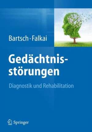 Gedächtnisstörungen: Diagnostik und Rehabilitation de Thorsten Bartsch