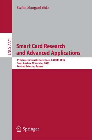 Smart Card Research and Advanced Applications: 11th International Conference, CARDIS 2012, Graz, Austria, November 28-30, 2012, Revised Selected Papers de Stefan Mangard