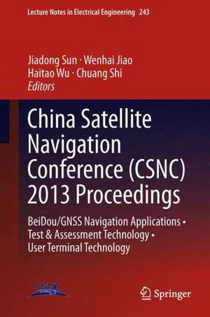 China Satellite Navigation Conference (CSNC) 2013 Proceedings: BeiDou/GNSS Navigation Applications • Test & Assessment Technology • User Terminal Technology de Jiadong Sun