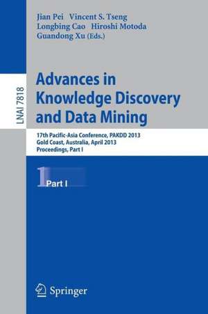 Advances in Knowledge Discovery and Data Mining: 17th Pacific-Asia Conference, PAKDD 2013, Gold Coast, Australia, April 14-17, 2013, Proceedings, Part I de Jian Pei