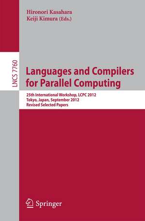 Languages and Compilers for Parallel Computing: 25th International Workshops, LCPC 2012, Tokyo, Japan, September 11-13,2012, Revised Selected Papers de Hironori Kasahara