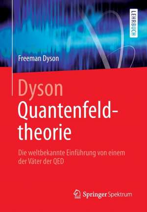 Dyson Quantenfeldtheorie: Die weltbekannte Einführung von einem der Väter der QED de Freeman Dyson