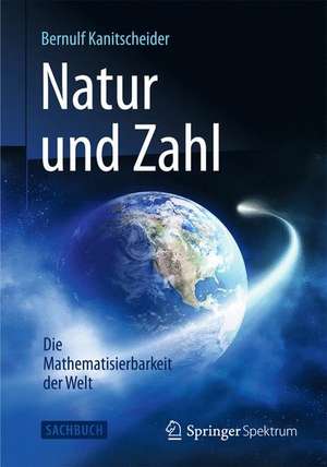 Natur und Zahl: Die Mathematisierbarkeit der Welt de Bernulf Kanitscheider