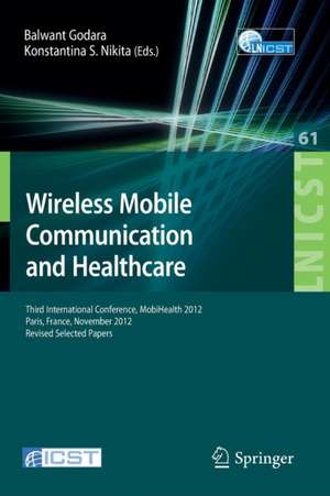 Wireless Mobile Communication and Healthcare: Third International Conference, MobiHealth 2012, Paris, France, November 21-23, 2012, Revised Selected Papers de Balwant Godara