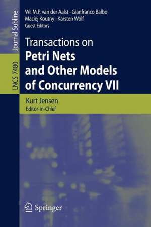 Transactions on Petri Nets and Other Models of Concurrency VII de Kurt Jensen