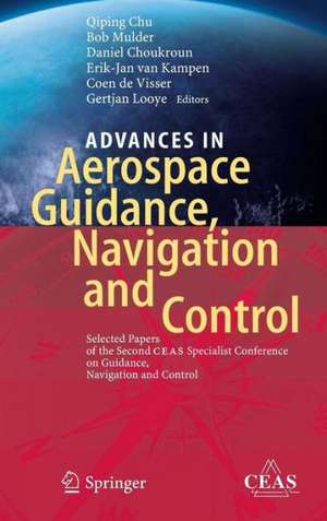 Advances in Aerospace Guidance, Navigation and Control: Selected Papers of the Second CEAS Specialist Conference on Guidance, Navigation and Control de Qiping Chu