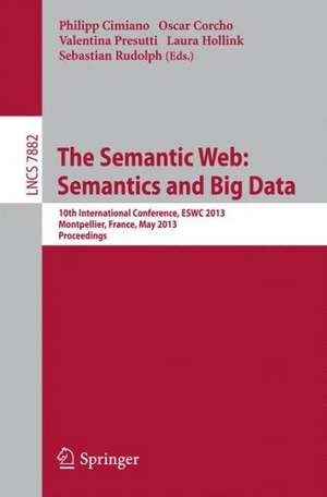 The Semantic Web: Semantics and Big Data: 10th International Conference, ESWC 2013, Montpellier, France, May 26-30, 2013. Proceedings de Philipp Cimiano