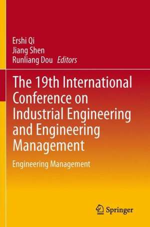 The 19th International Conference on Industrial Engineering and Engineering Management: Engineering Management de Ershi Qi