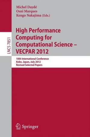 High Performance Computing for Computational Science - VECPAR 2012: 10th International Conference, Kope, Japan, July 17-20, 2012, Revised Selected Papers de Michel Dayde