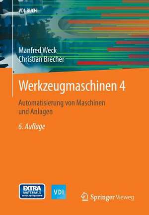 Werkzeugmaschinen 4: Automatisierung von Maschinen und Anlagen de Manfred Weck