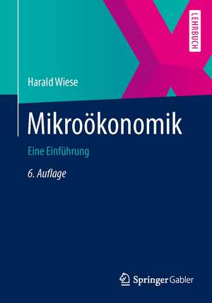 Mikroökonomik: Eine Einführung de Harald Wiese