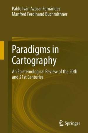 Paradigms in Cartography: An Epistemological Review of the 20th and 21st Centuries de Pablo Iván Azócar Fernández