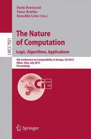 The Nature of Computation: Logic, Algorithms, Applications: 9th Conference on Computability in Europe, CiE 2013, Milan, Italy, July 1-5, 2013, Proceedings de Paola Bonizzoni