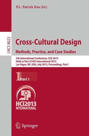 Cross-Cultural Design. Methods, Practice, and Case Studies: 5th International Conference, CCD 2013, Held as Part of HCI International 2013, Las Vegas, NV, USA, July 21-26, 2013, Proceedings, Part I de P.L.Patrick Rau