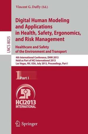 Digital Human Modeling and Applications in Health, Safety, Ergonomics and Risk Management. Healthcare and Safety of the Environment and Transport: 4th International Conference, DHM 2013, Held as Part of HCI International 2013, Las Vegas, NV, USA, July 21-26, 2013, Proceedings, Part I de Vincent G. Duffy