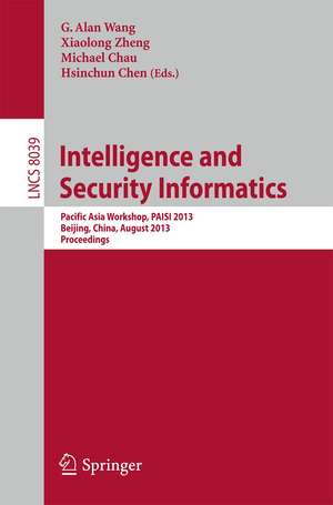 Intelligence and Security Informatics: Pacific Asia Workshop, PAISI 2013, Beijing, China, August 3, 2013. Proceedings de G. Alan Wang