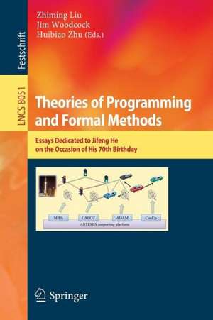 Theories of Programming and Formal Methods: Essays Dedicated to Jifeng He on the Occasion of His 70th Birthday de Zhiming Liu