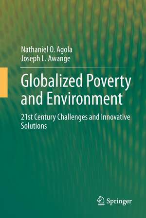 Globalized Poverty and Environment: 21st Century Challenges and Innovative Solutions de Nathaniel O. Agola