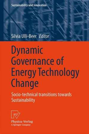 Dynamic Governance of Energy Technology Change: Socio-technical transitions towards sustainability de Silvia Ulli-Beer