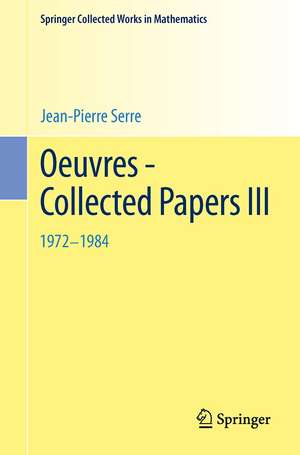 Oeuvres - Collected Papers III: 1972 - 1984 de Jean Pierre Serre