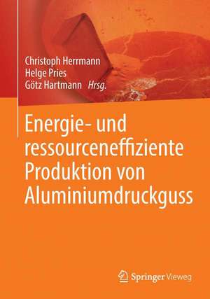 Energie- und ressourceneffiziente Produktion von Aluminiumdruckguss de Christoph Herrmann