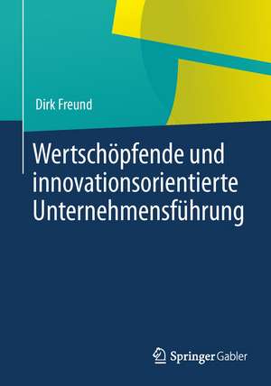 Wertschöpfende und innovationsorientierte Unternehmensführung de Dirk Freund