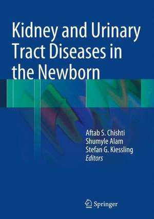 Kidney and Urinary Tract Diseases in the Newborn de Aftab S. Chishti