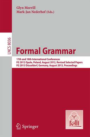 Formal Grammar: 17th and 18th International Conferences, FG 2012 Opole, Poland, August 2012, Revised Selected PapersFG 2013 Düsseldorf, Germany, August 2013, Proceedings de Glyn Morrill